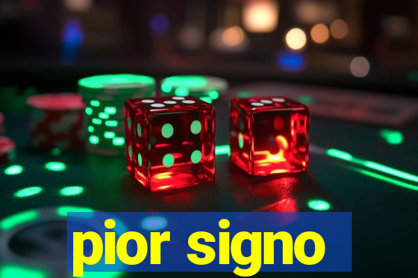 pior signo